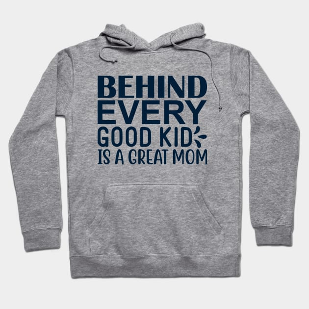 Behind every good kid is a great mom Hoodie by BrightOne